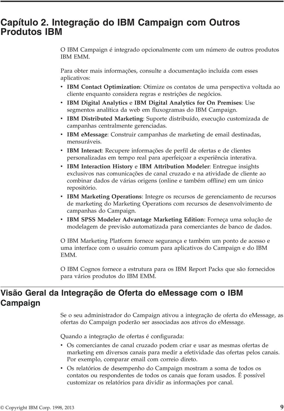 restrições de negócios. IBM Digital Analytics e IBM Digital Analytics for On Premises: Use segmentos analítica da web em fluxogramas do IBM Campaign.