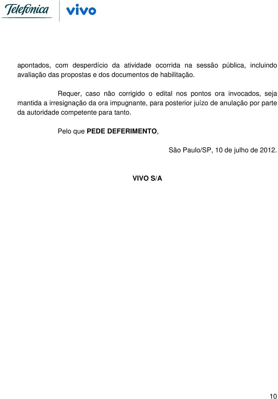 Requer, caso não corrigido o edital nos pontos ora invocados, seja mantida a irresignação da ora