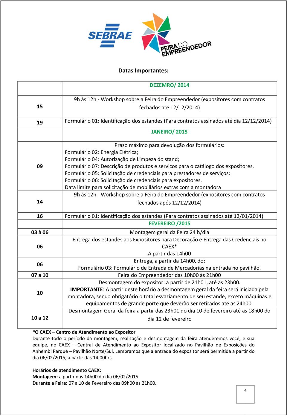 Descrição de produtos e serviços para o catálogo dos expositores. Formulário 05: Solicitação de credenciais para prestadores de serviços; Formulário 06: Solicitação de credenciais para expositores.