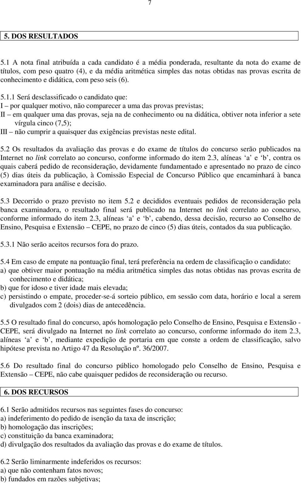 conhecimento e didática, com peso seis (6). 5.1.