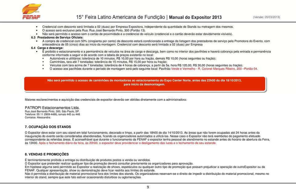 3 Prestadres de Serviç Oficiais: A cmpra de credencial cm 50% (cinqüenta pr cent) de descnt estará cndicinada a entrega da listagem ds prestadres de serviç pela Prmtra d Event, cm antecedência de 05