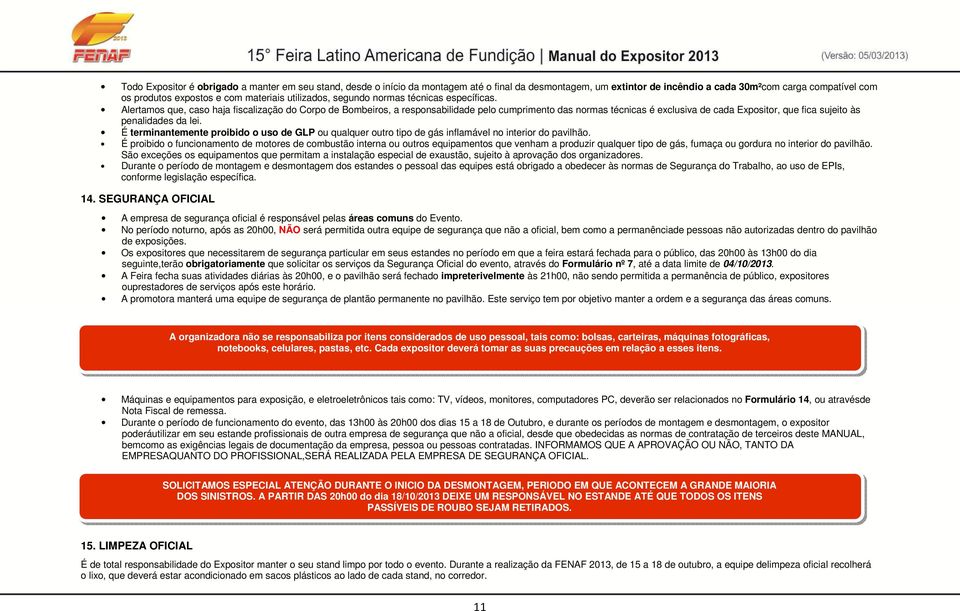 É terminantemente pribid us de GLP u qualquer utr tip de gás inflamável n interir d pavilhã.