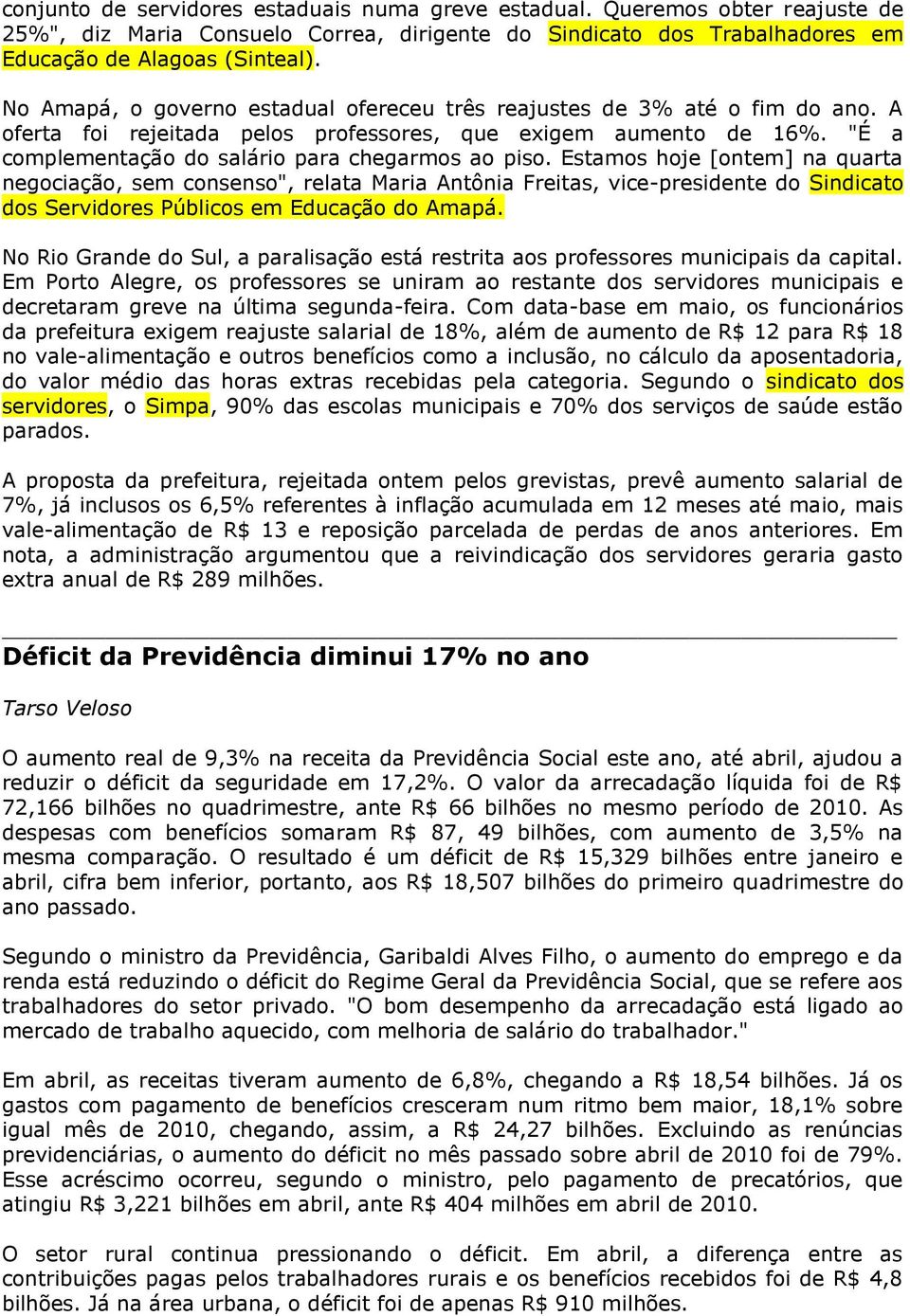 Estamos hoje [ontem] na quarta negociação, sem consenso", relata Maria Antônia Freitas, vice-presidente do Sindicato dos Servidores Públicos em Educação do Amapá.