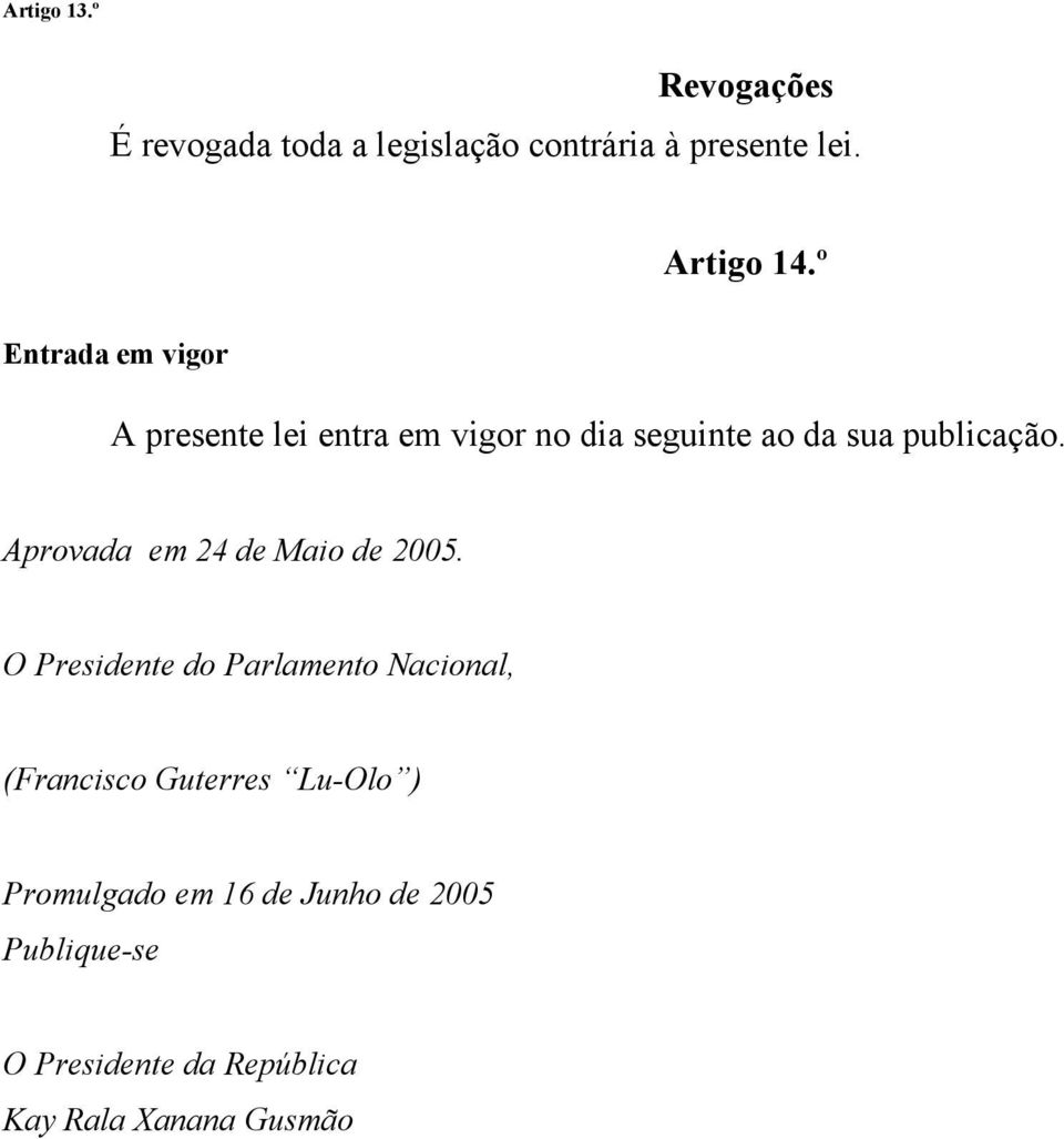 Aprovada em 24 de Maio de 2005.