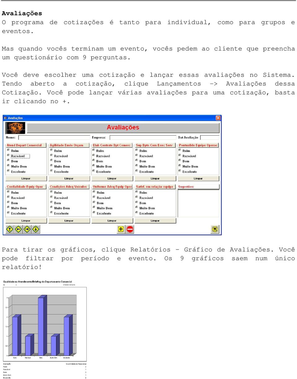 Você deve escolher uma cotização e lançar essas avaliações no Sistema.