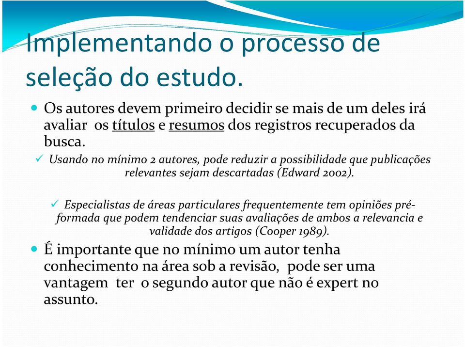 Usando no mínimo 2 autores, pode reduzir a possibilidade que publicações relevantes sejam descartadas (Edward 2002).