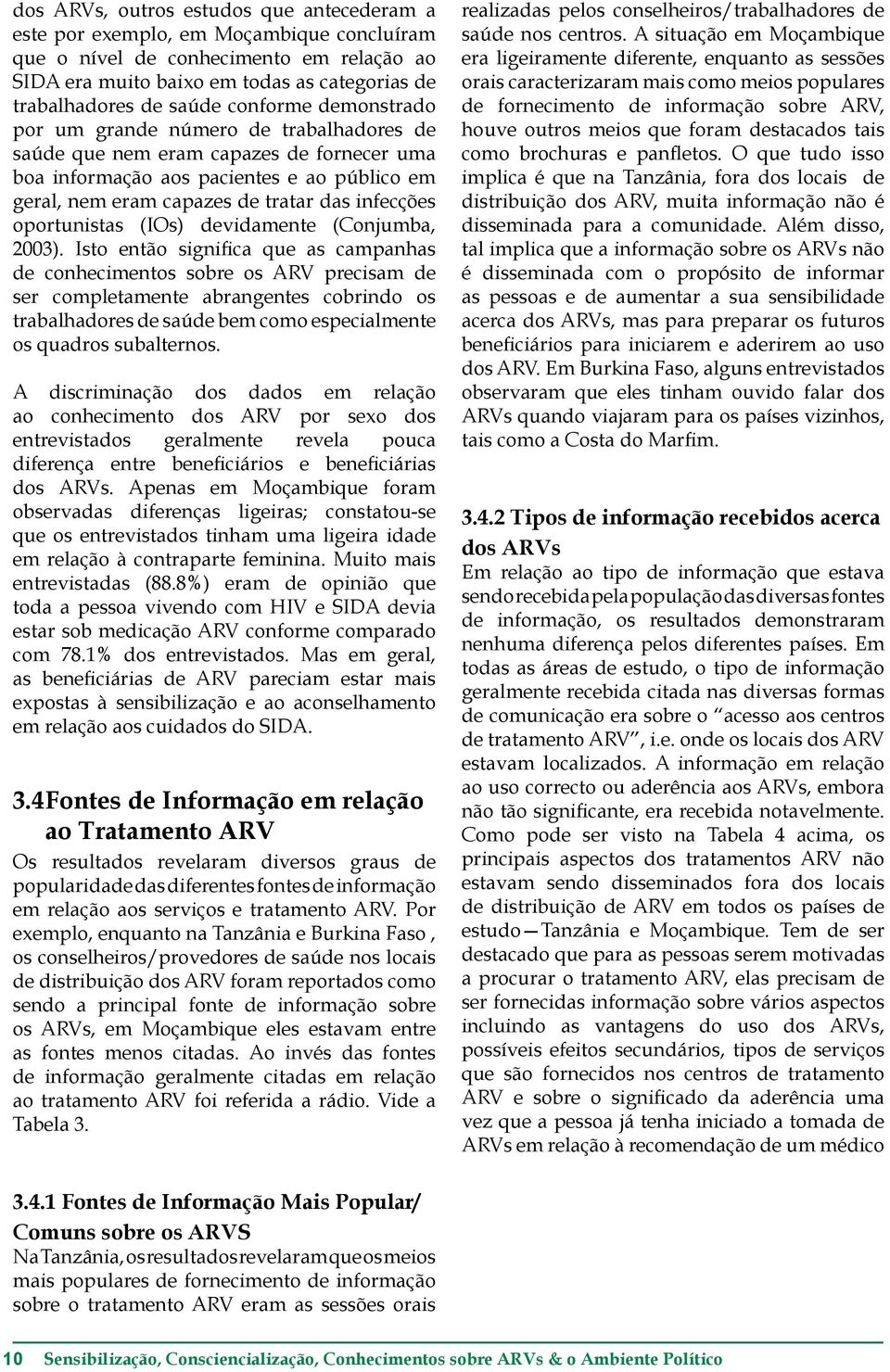oportunistas (IOs) devidamente (Conjumba, 2003).