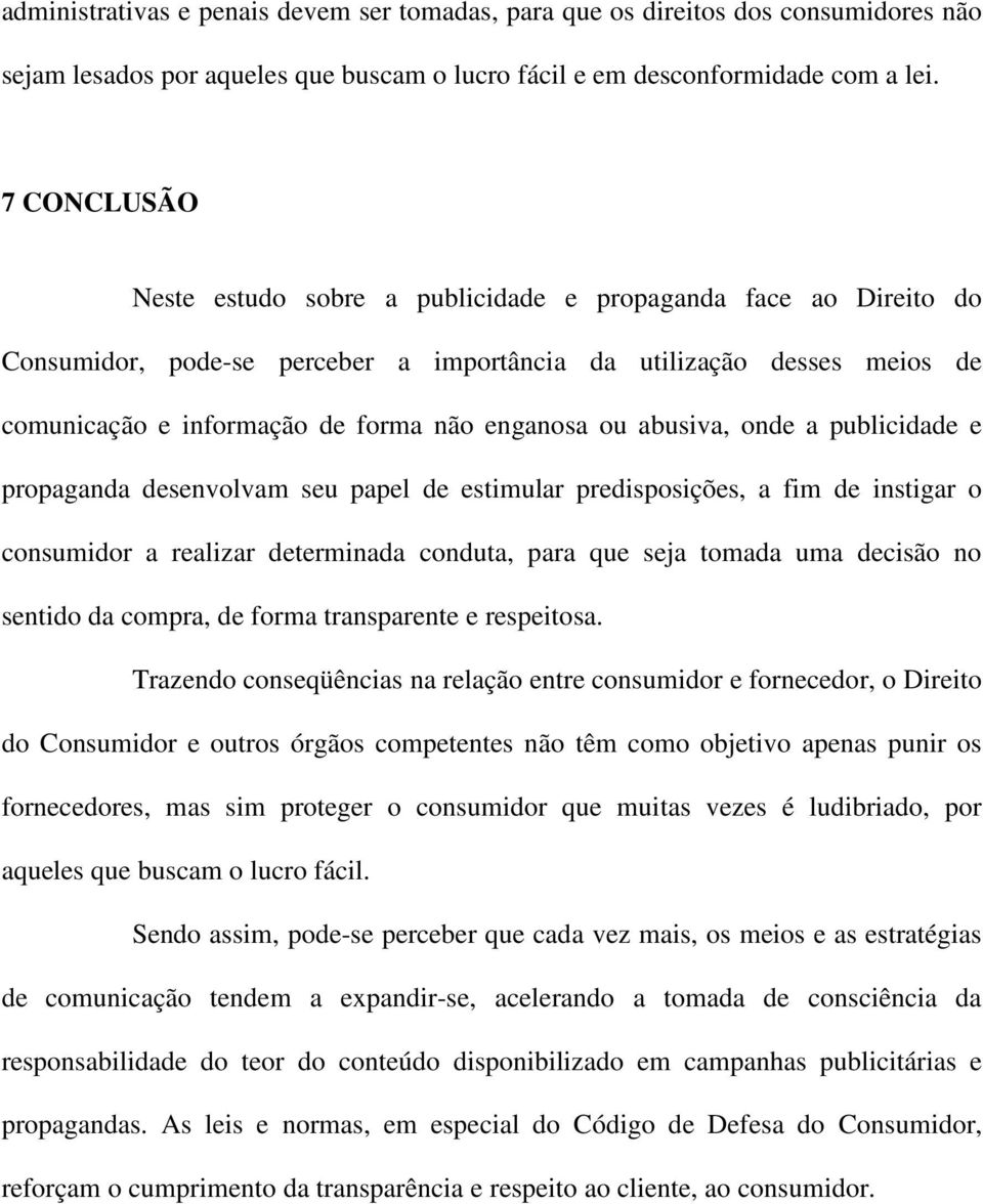 abusiva, onde a publicidade e propaganda desenvolvam seu papel de estimular predisposições, a fim de instigar o consumidor a realizar determinada conduta, para que seja tomada uma decisão no sentido