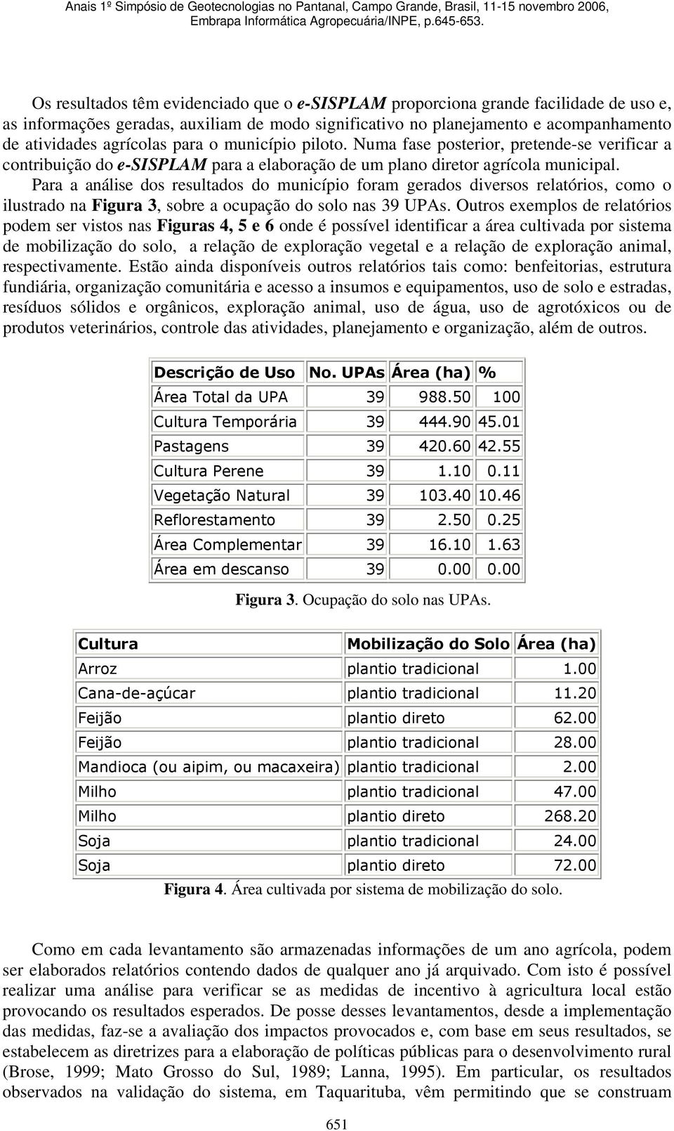 Para a análise dos resultados do município foram gerados diversos relatórios, como o ilustrado na Figura 3, sobre a ocupação do solo nas 39 UPAs.