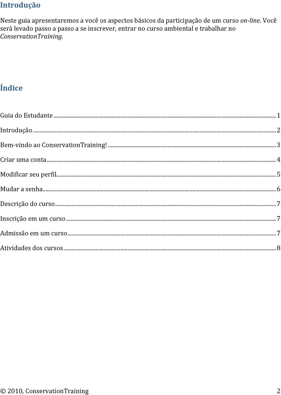 Índice Guia do Estudante... 1 Introdução... 2 Bem vindo ao ConservationTraining!... 3 Criar uma conta.