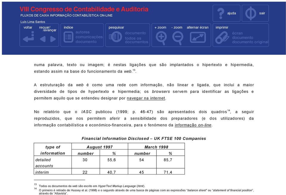 permitem aquilo que se entendeu designar por navegar na internet. No relatório que o IASC publicou (1999; p.