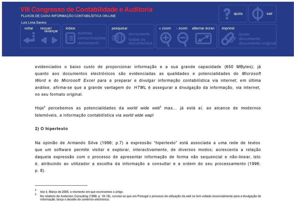 internet, no seu formato original. Hoje 4 percebemos as potencialidades da world wide web 5 mas... já está aí, ao alcance de modernos telemóveis, a informação contabilística via world wide wap!