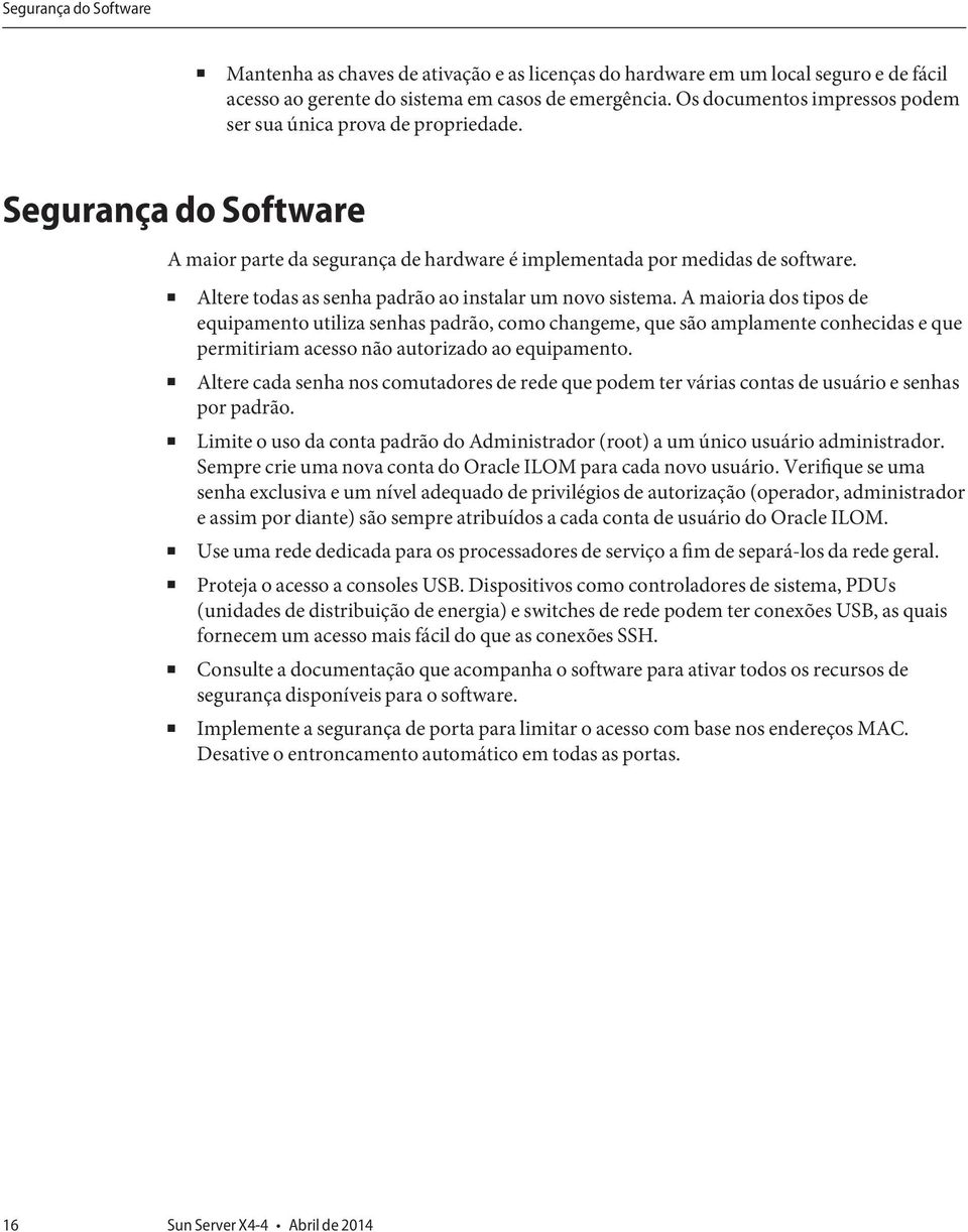 Altere todas as senha padrão ao instalar um novo sistema.