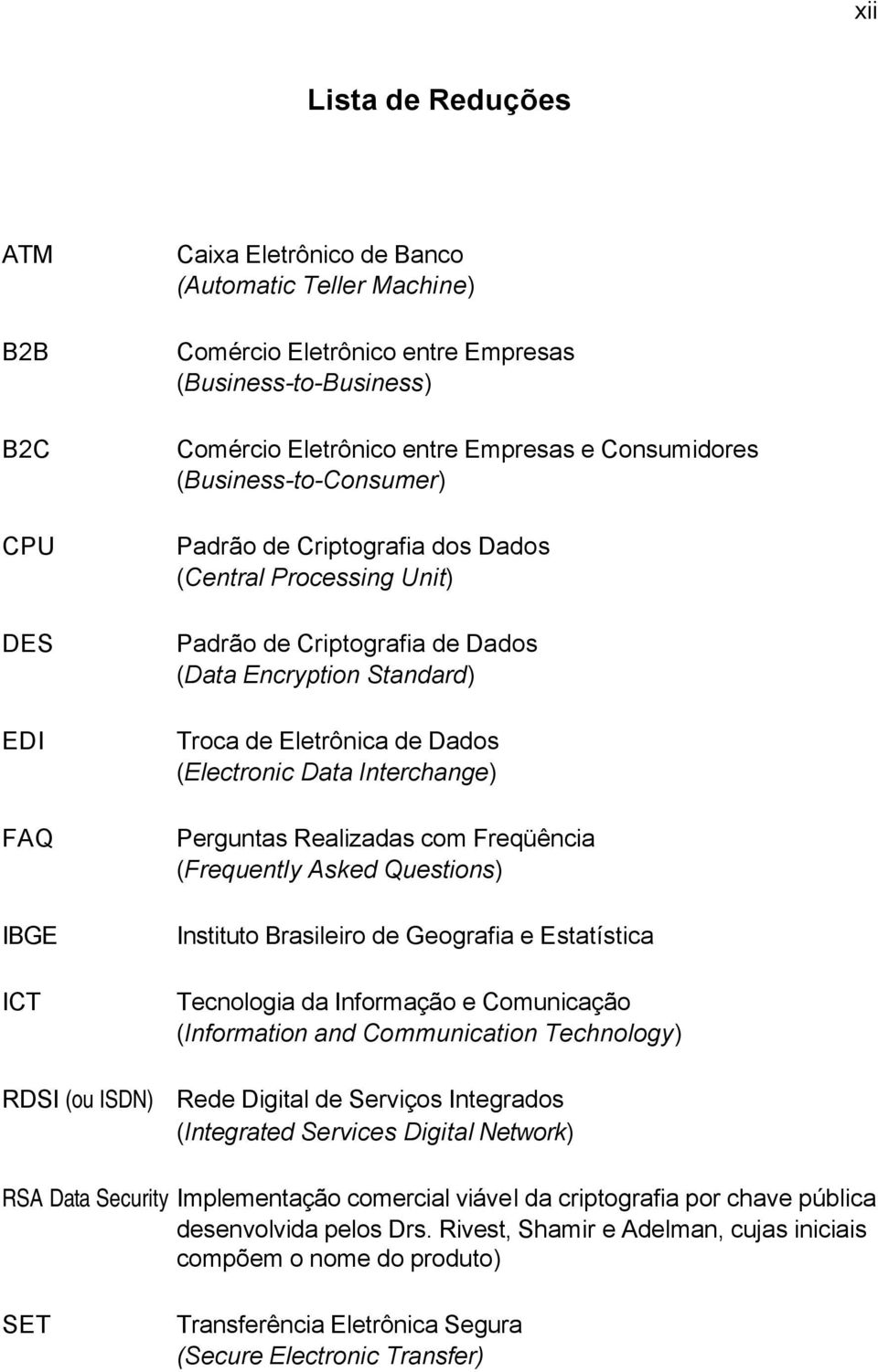 Eletrônica de Dados (Electronic Data Interchange) Perguntas Realizadas com Freqüência (Frequently Asked Questions) Instituto Brasileiro de Geografia e Estatística Tecnologia da Informação e