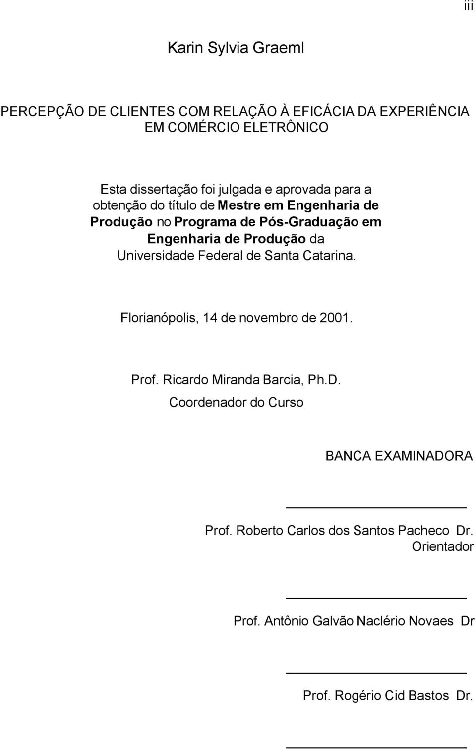 Universidade Federal de Santa Catarina. Florianópolis, 14 de novembro de 2001. Prof. Ricardo Miranda Barcia, Ph.D.