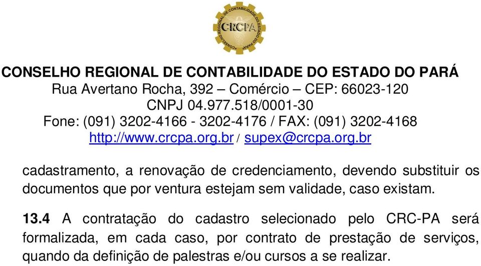 4 A contratação do cadastro selecionado pelo CRC-PA será formalizada, em cada