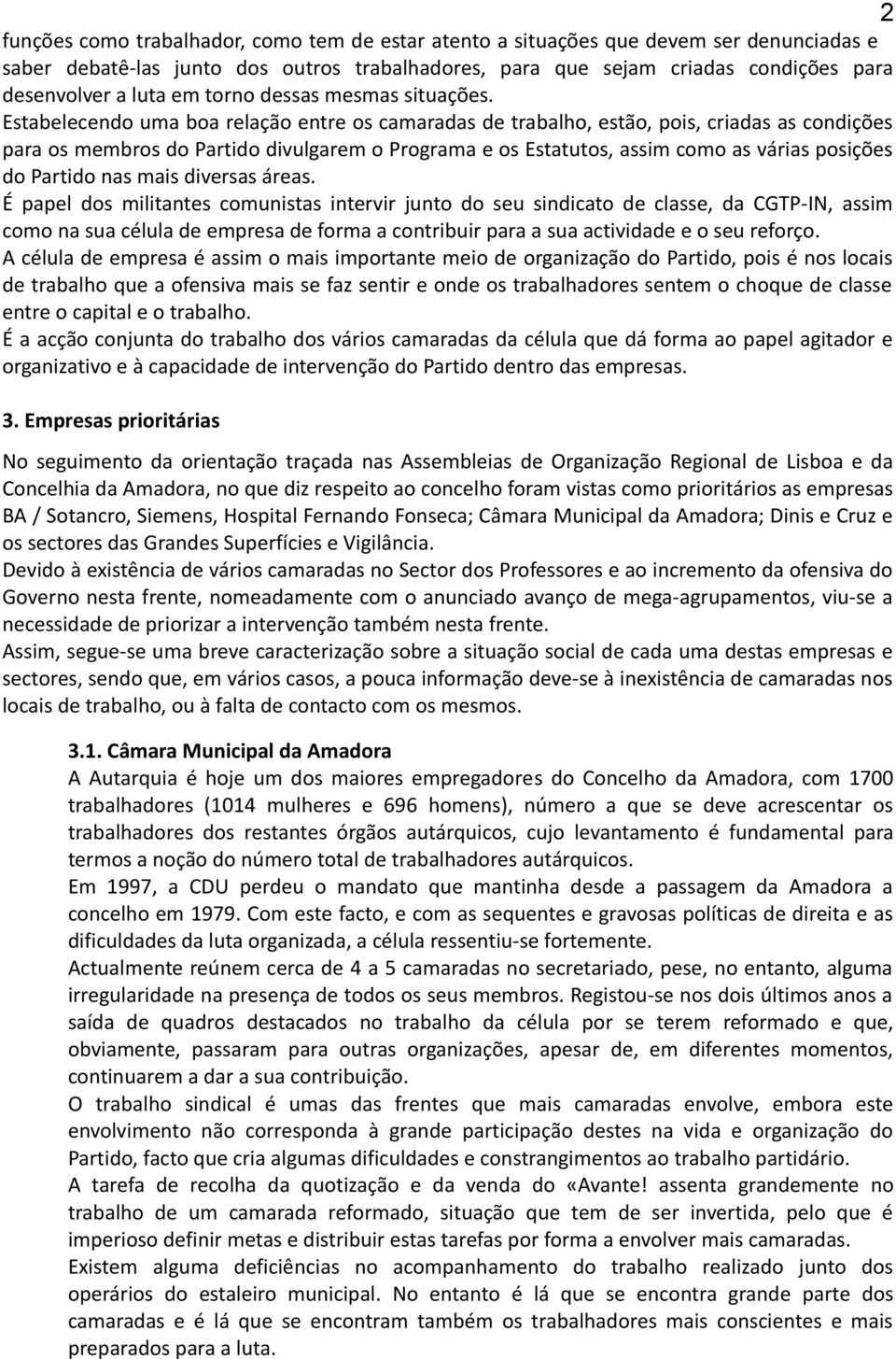 Estabelecendo uma boa relação entre os camaradas de trabalho, estão, pois, criadas as condições para os membros do Partido divulgarem o Programa e os Estatutos, assim como as várias posições do