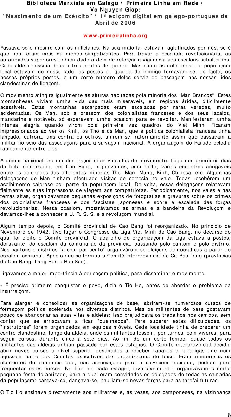 Mas como os milicianos e a populaçom local estavam do nosso lado, os postos de guarda do inimigo tornavam-se, de facto, os nossos próprios postos, e um certo número deles servia de passagem nas