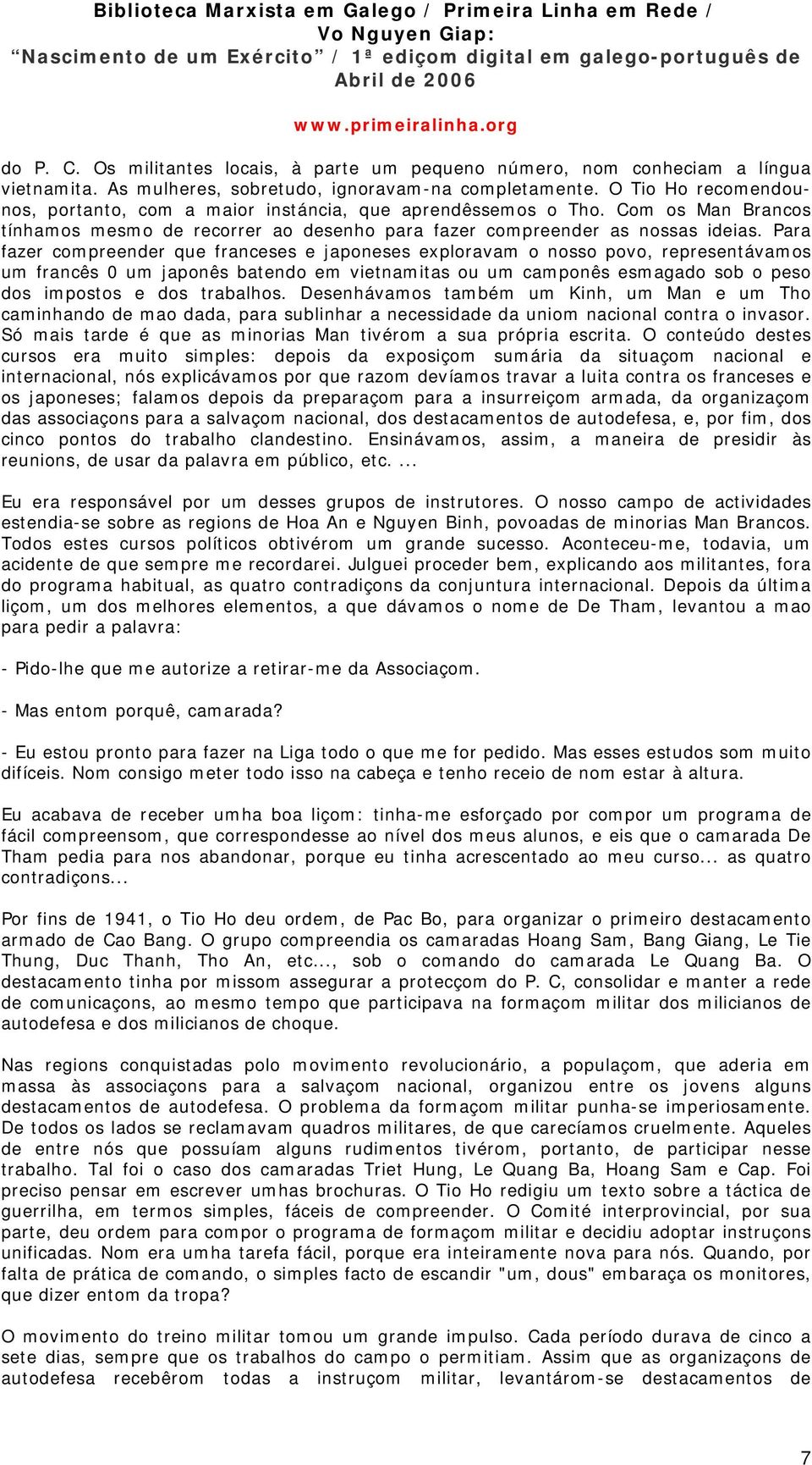 Para fazer compreender que franceses e japoneses exploravam o nosso povo, representávamos um francês 0 um japonês batendo em vietnamitas ou um camponês esmagado sob o peso dos impostos e dos