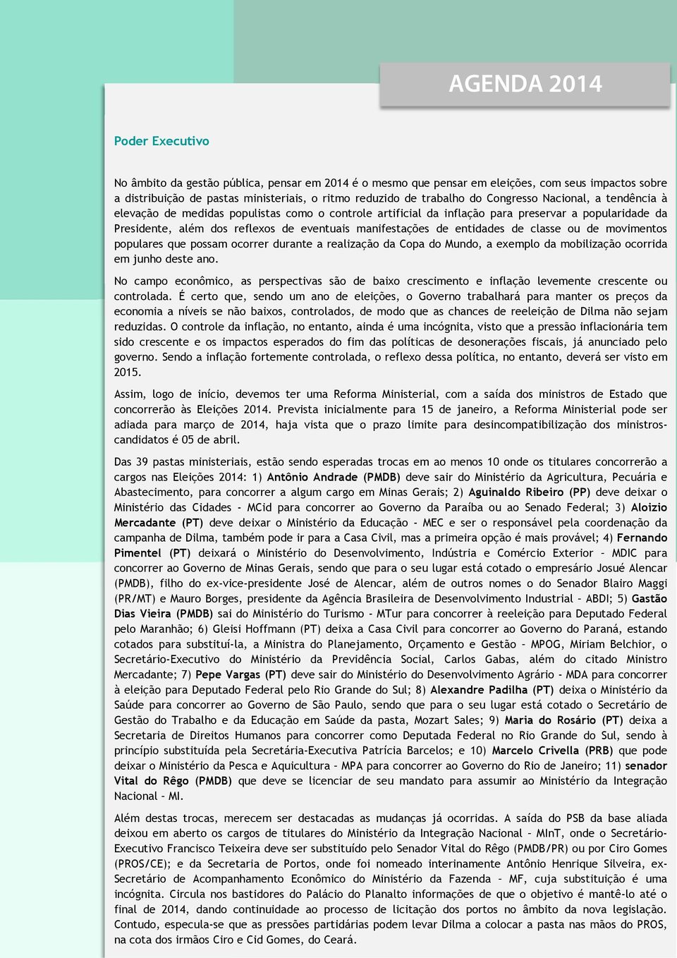 entidades de classe ou de movimentos populares que possam ocorrer durante a realização da Copa do Mundo, a exemplo da mobilização ocorrida em junho deste ano.