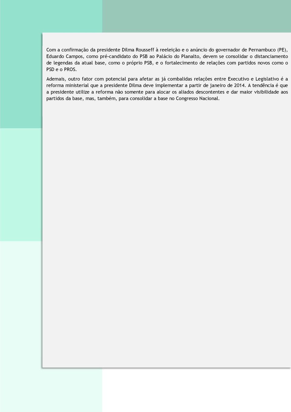 Ademais, outro fator com potencial para afetar as já combalidas relações entre Executivo e Legislativo é a reforma ministerial que a presidente Dilma deve implementar a partir de