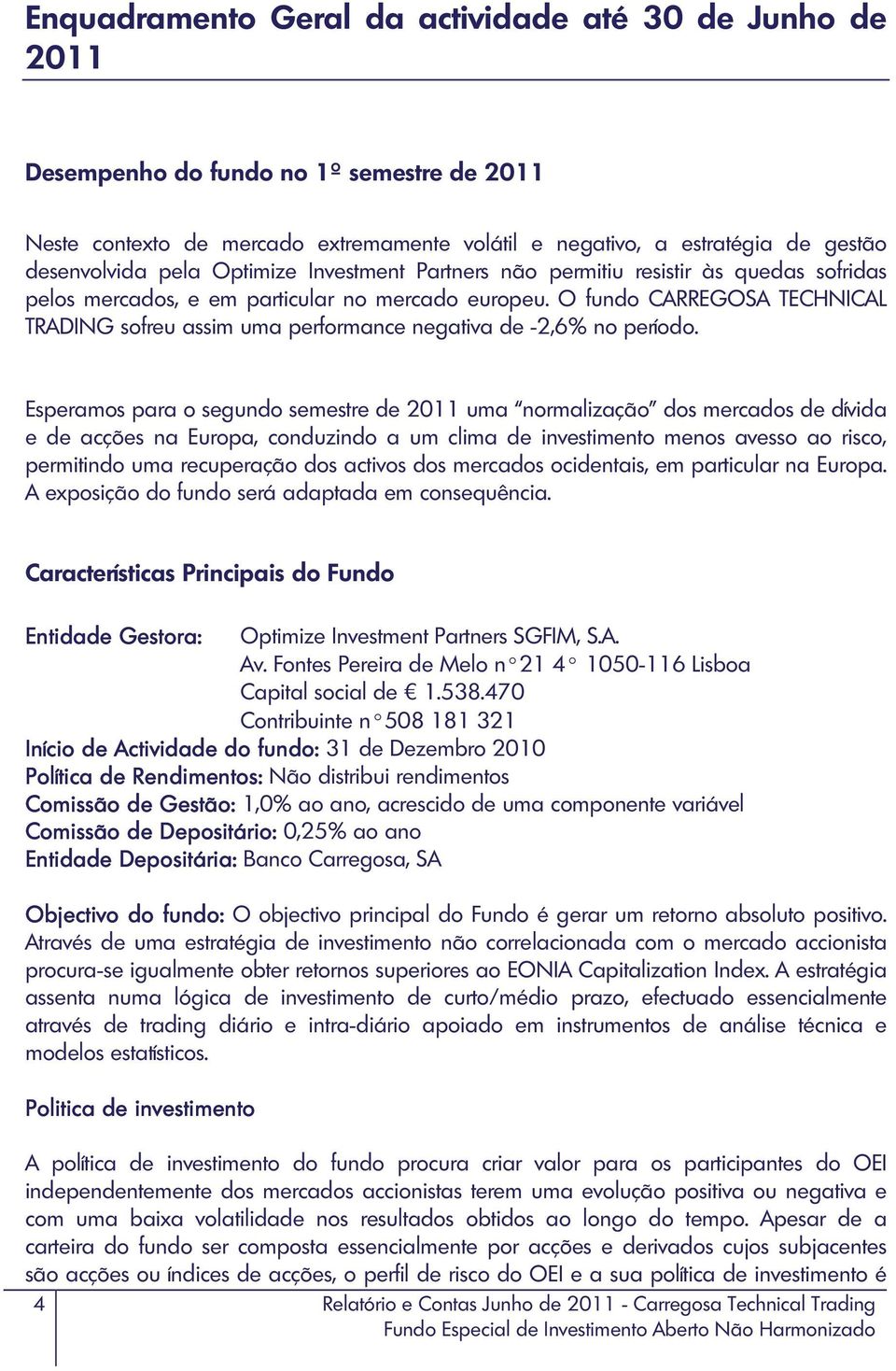 O fundo CARREGOSA TECHNICAL TRADING sofreu assim uma performance negativa de -2,6% no período.