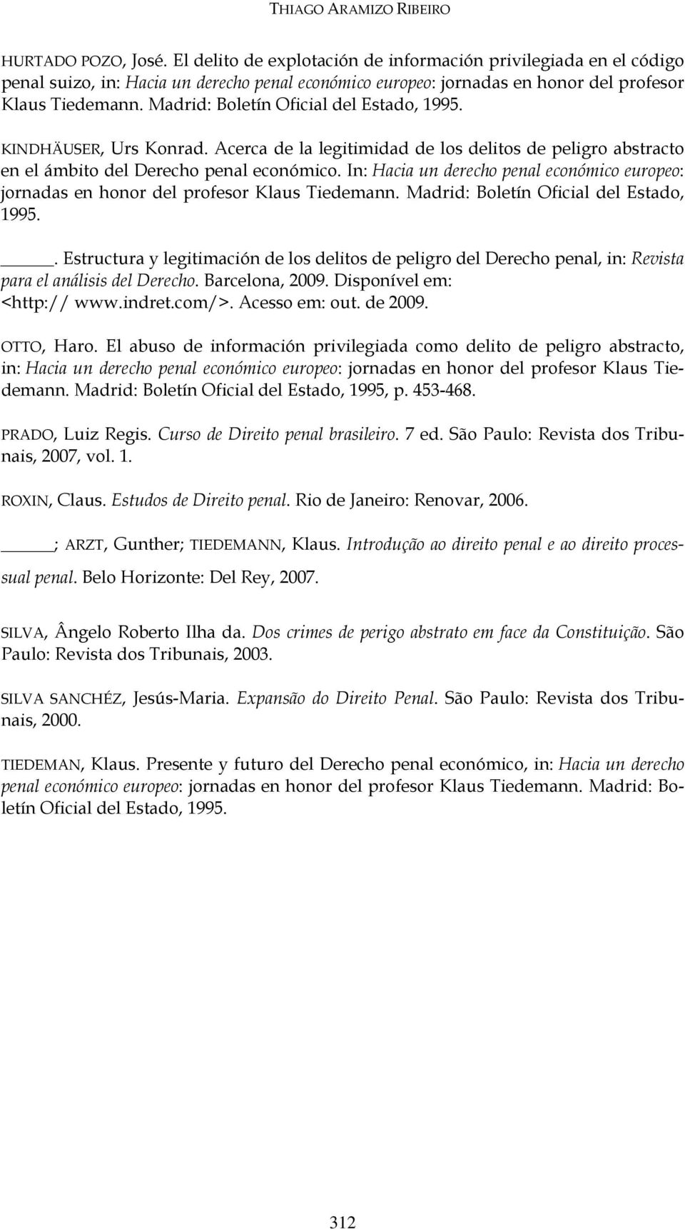 Madrid: Boletín Oficial del Estado, 1995. KINDHÄUSER, Urs Konrad. Acerca de la legitimidad de los delitos de peligro abstracto en el ámbito del Derecho penal económico.