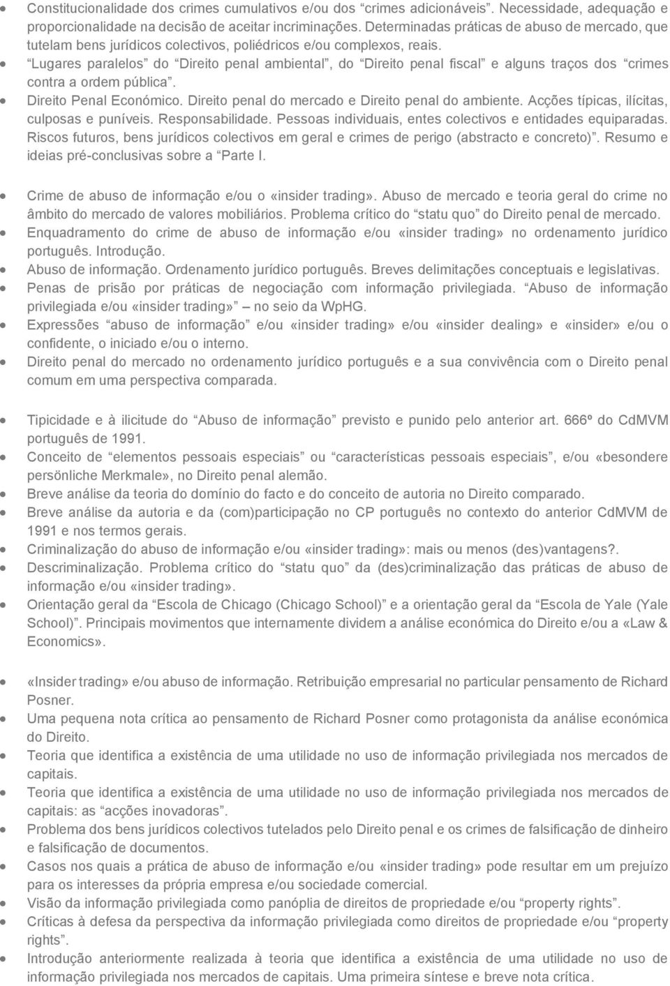 Lugares paralelos do Direito penal ambiental, do Direito penal fiscal e alguns traços dos crimes contra a ordem pública. Direito Penal Económico. Direito penal do mercado e Direito penal do ambiente.