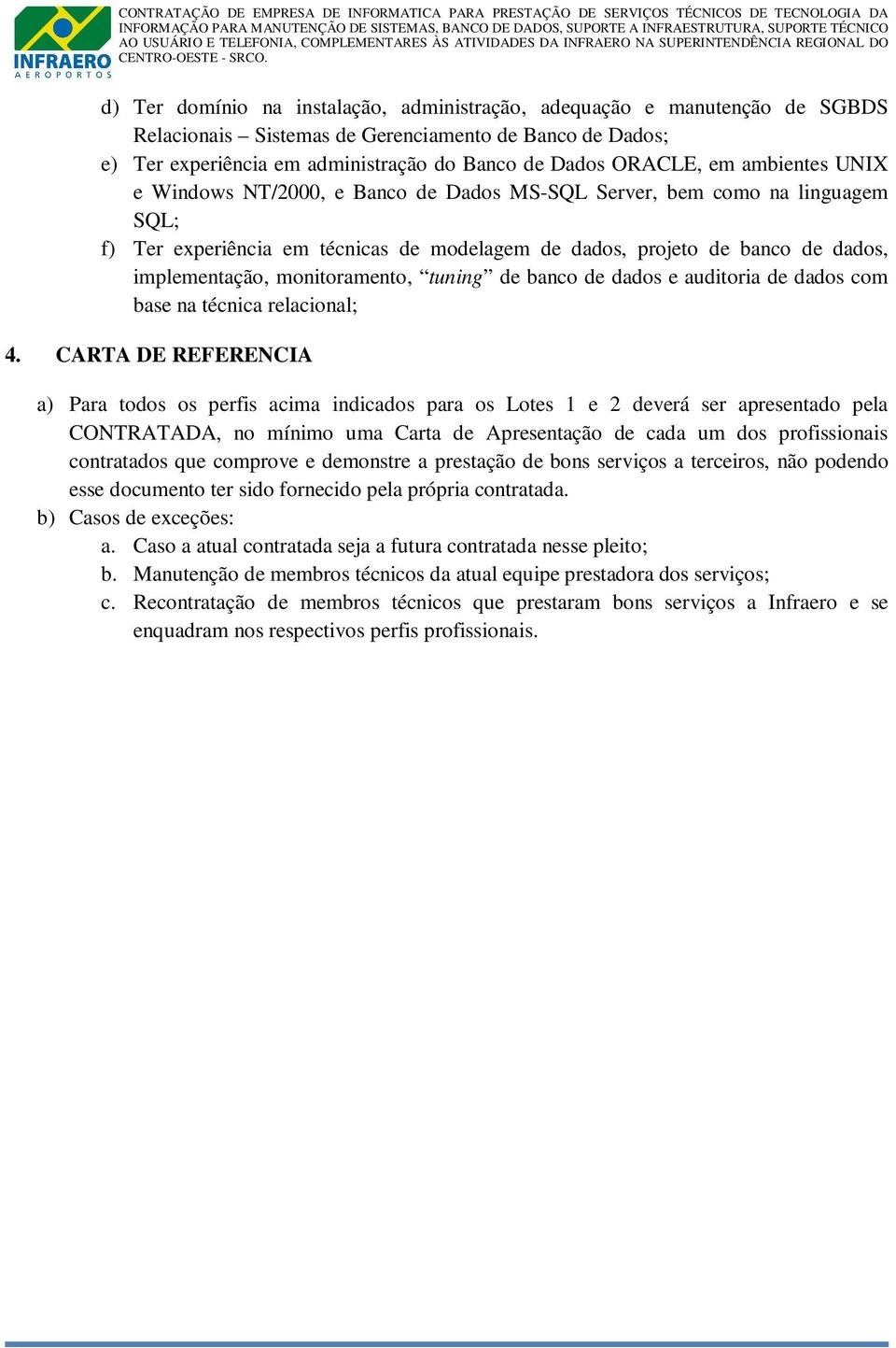 monitoramento, tuning de banco de dados e auditoria de dados com base na técnica relacional; 4.