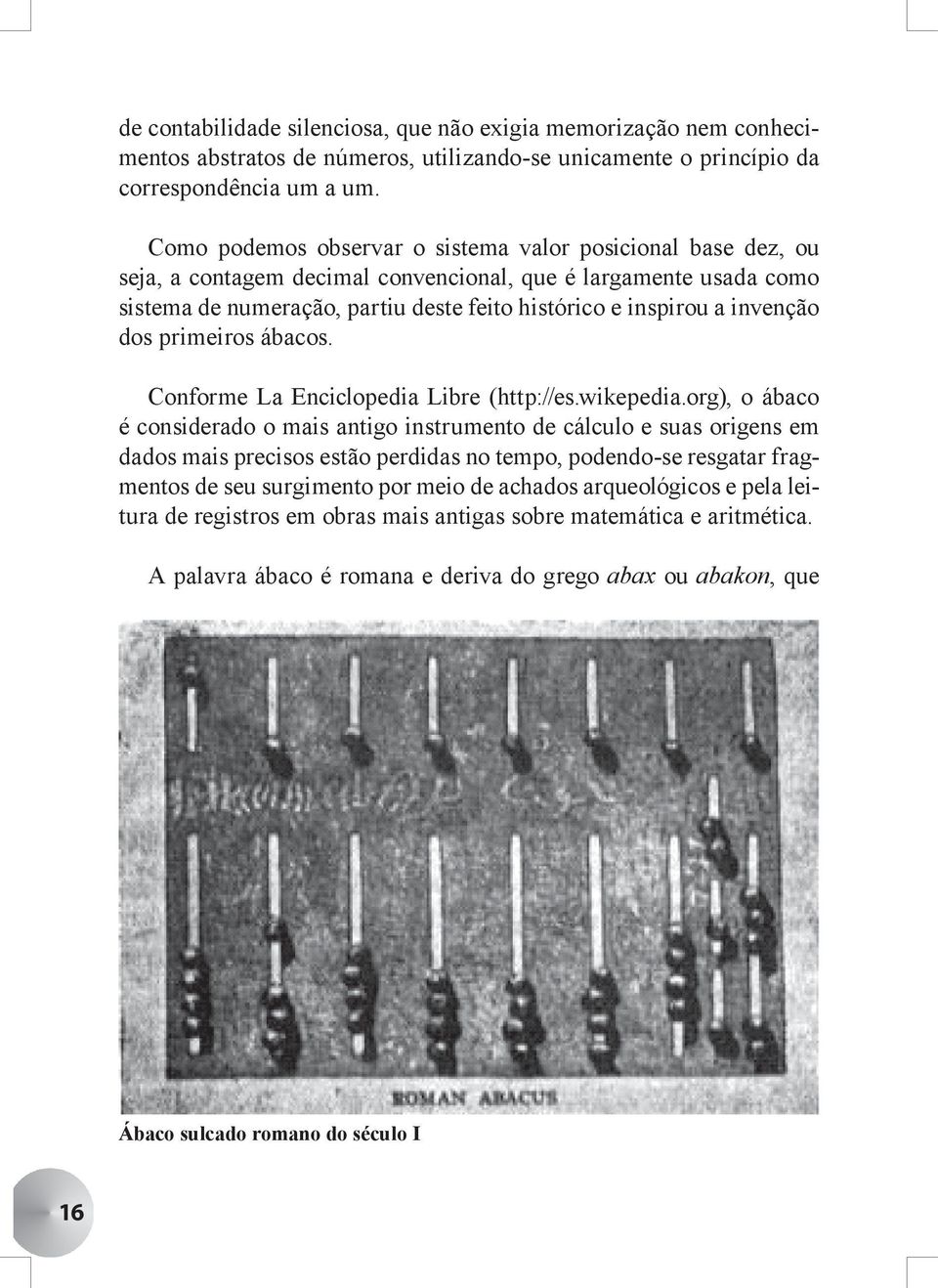 invenção dos primeiros ábacos. Conforme La Enciclopedia Libre (http://es.wikepedia.