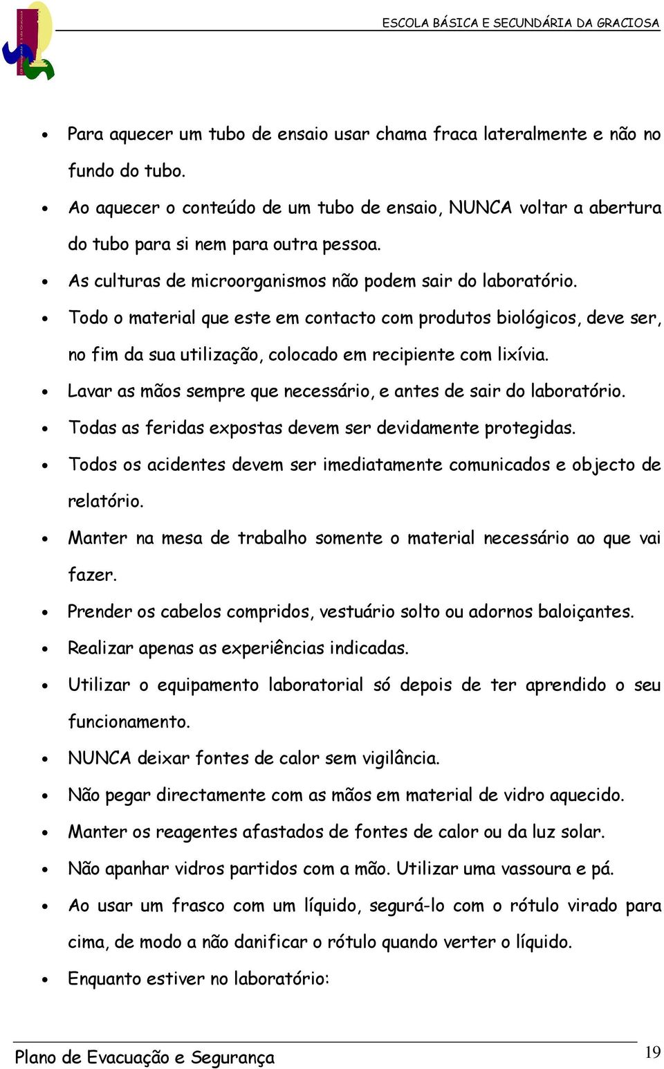 Tds s cdenes devem ser medmene cmuncds e bjec de relór. Mner n mes de rblh smene merl necessár que v fzer. Prender s cbels cmprds, vesuár sl u drns blçnes. Relzr pens s experêncs ndcds.