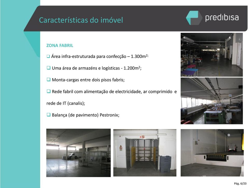 200m 2 ; Monta-cargas entre dois pisos fabris; Rede fabril com alimentação