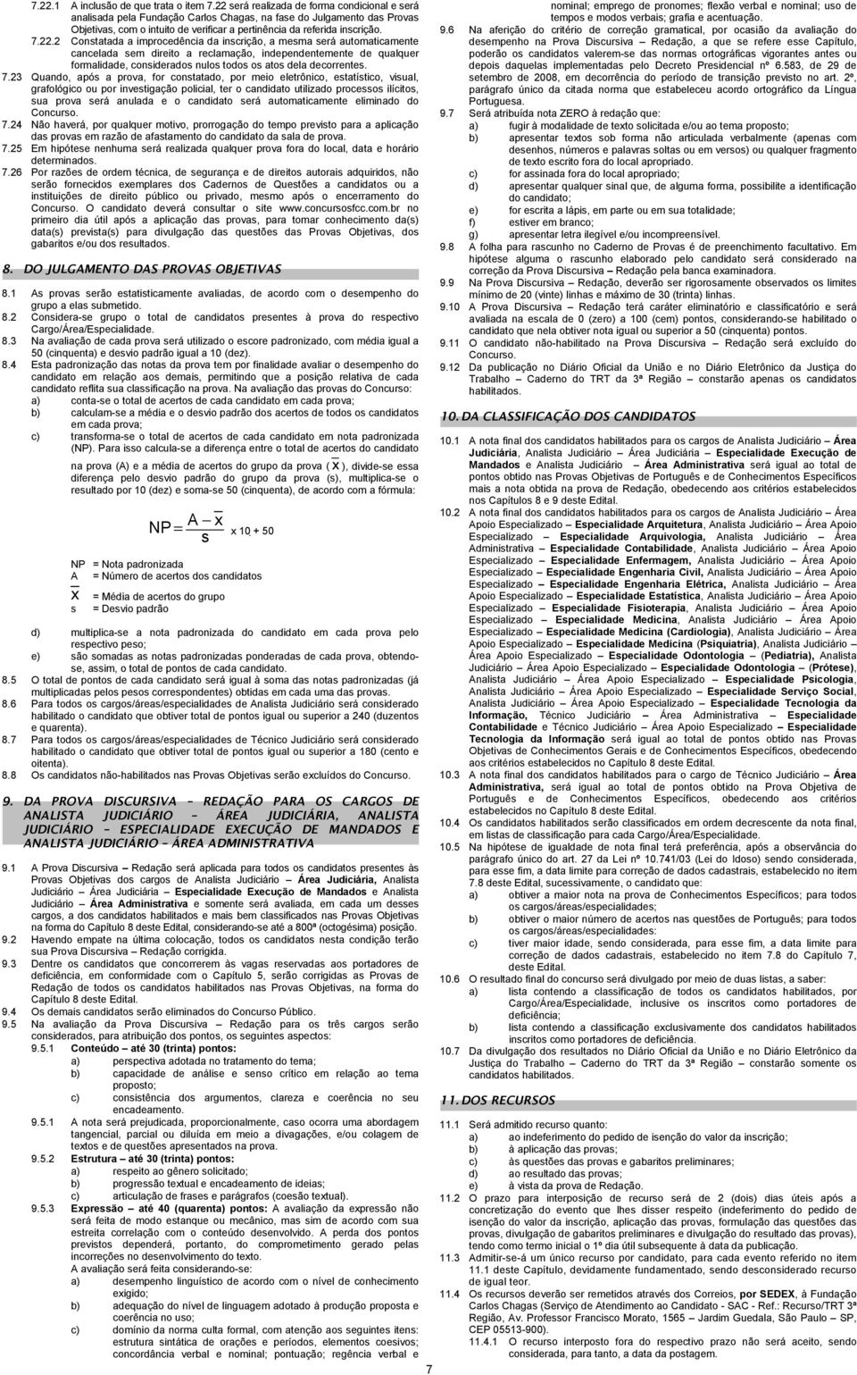 Constatada a improcedência da inscrição, a mesma será automaticamente cancelada sem direito a reclamação, independentemente de qualquer formalidade, considerados nulos todos os atos dela decorrentes.