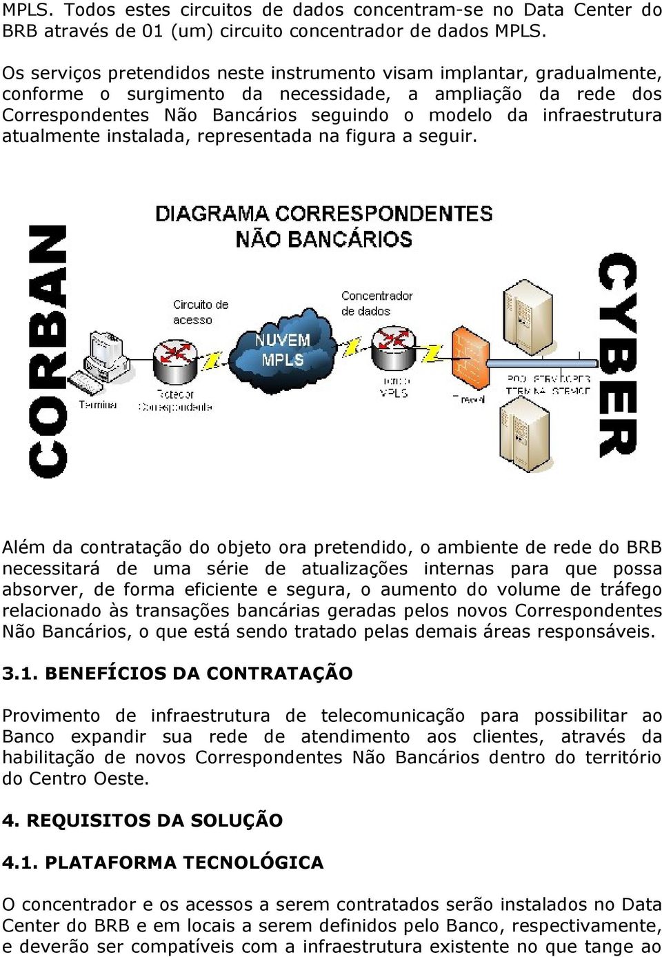 infraestrutura atualmente instalada, representada na figura a seguir.