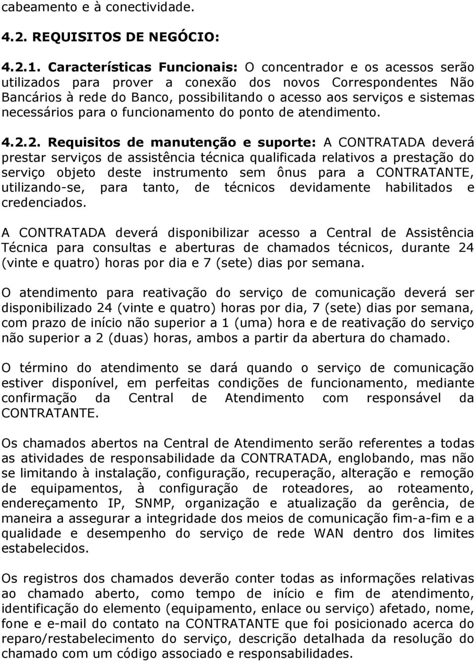 necessários para o funcionamento do ponto de atendimento. 4.2.