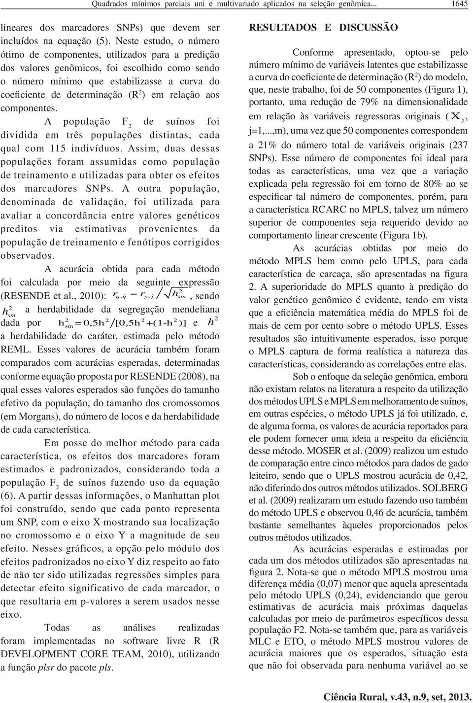 aos componentes. A população F 2 de suínos fo dvdda em três populações dstntas, cada qual com 115 ndvíduos.