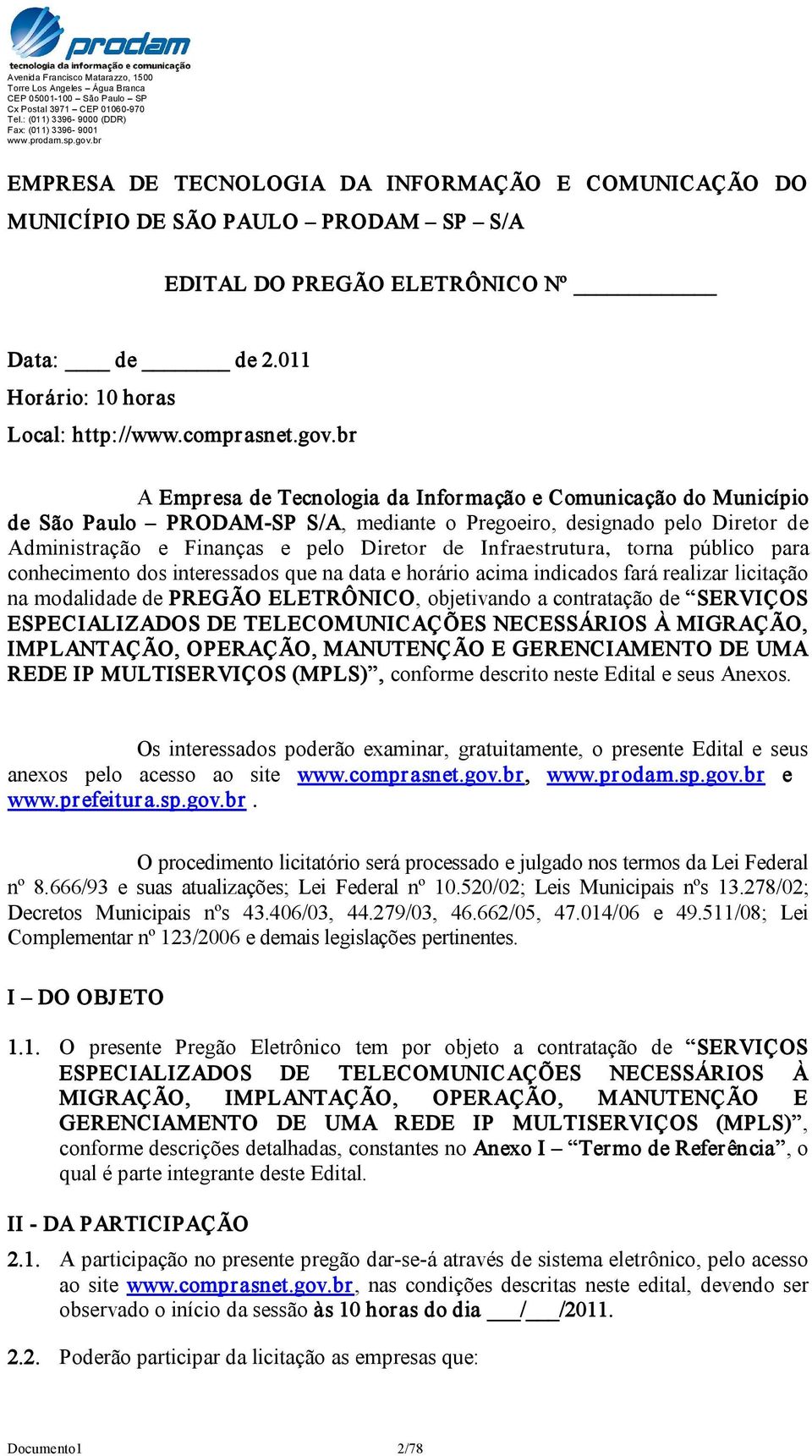 Infraestrutura, torna público para conhecimento dos interessados que na data e horário acima indicados fará realizar licitação na modalidade de PREGÃO ELETRÔNICO, objetivando a contratação de