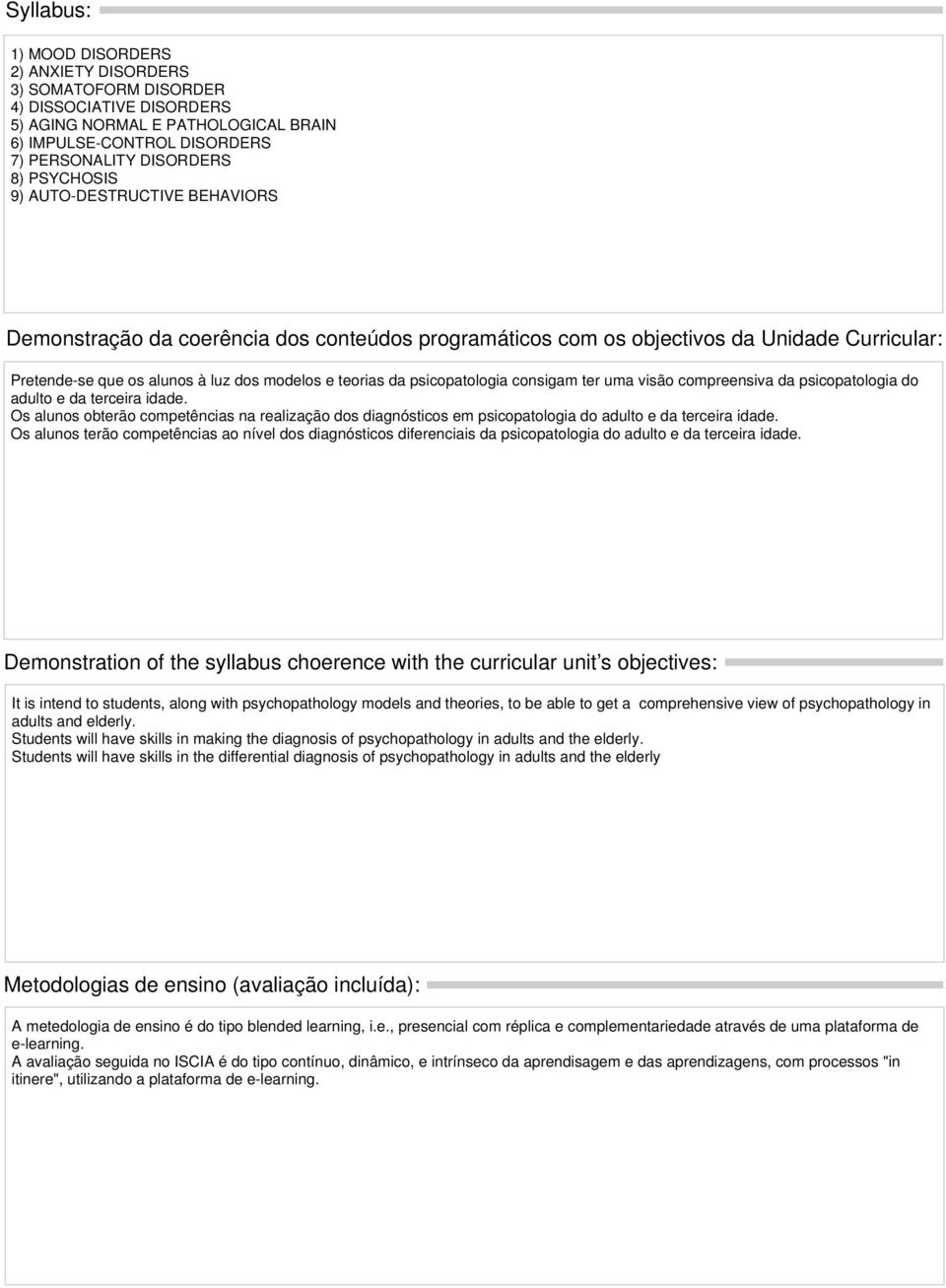 psicopatologia consigam ter uma visão compreensiva da psicopatologia do adulto e da terceira idade.