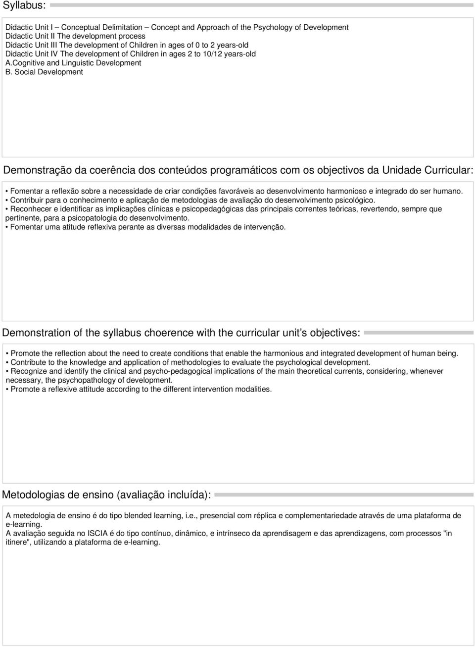 Social Development Demonstração da coerência dos conteúdos programáticos com os objectivos da Unidade Curricular: Fomentar a reflexão sobre a necessidade de criar condições favoráveis ao