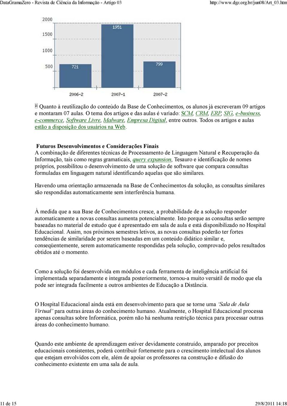 Todos os artigos e aulas estão a disposição dos usuários na Web.