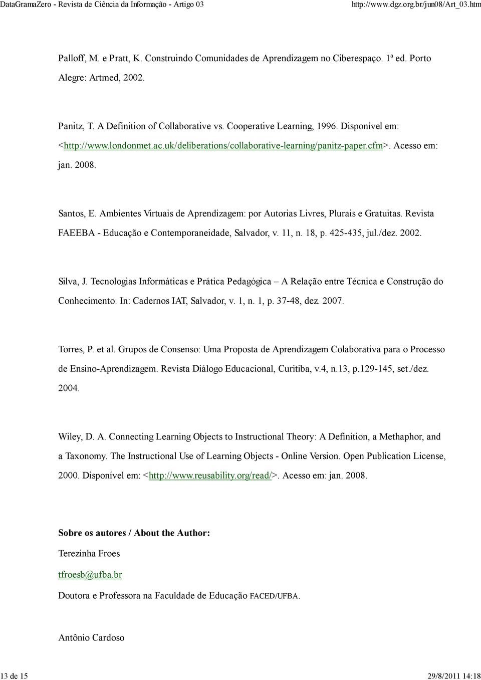 Ambientes Virtuais de Aprendizagem: por Autorias Livres, Plurais e Gratuitas. Revista FAEEBA - Educação e Contemporaneidade, Salvador, v. 11, n. 18, p. 425-435, jul./dez. 2002. Silva, J.