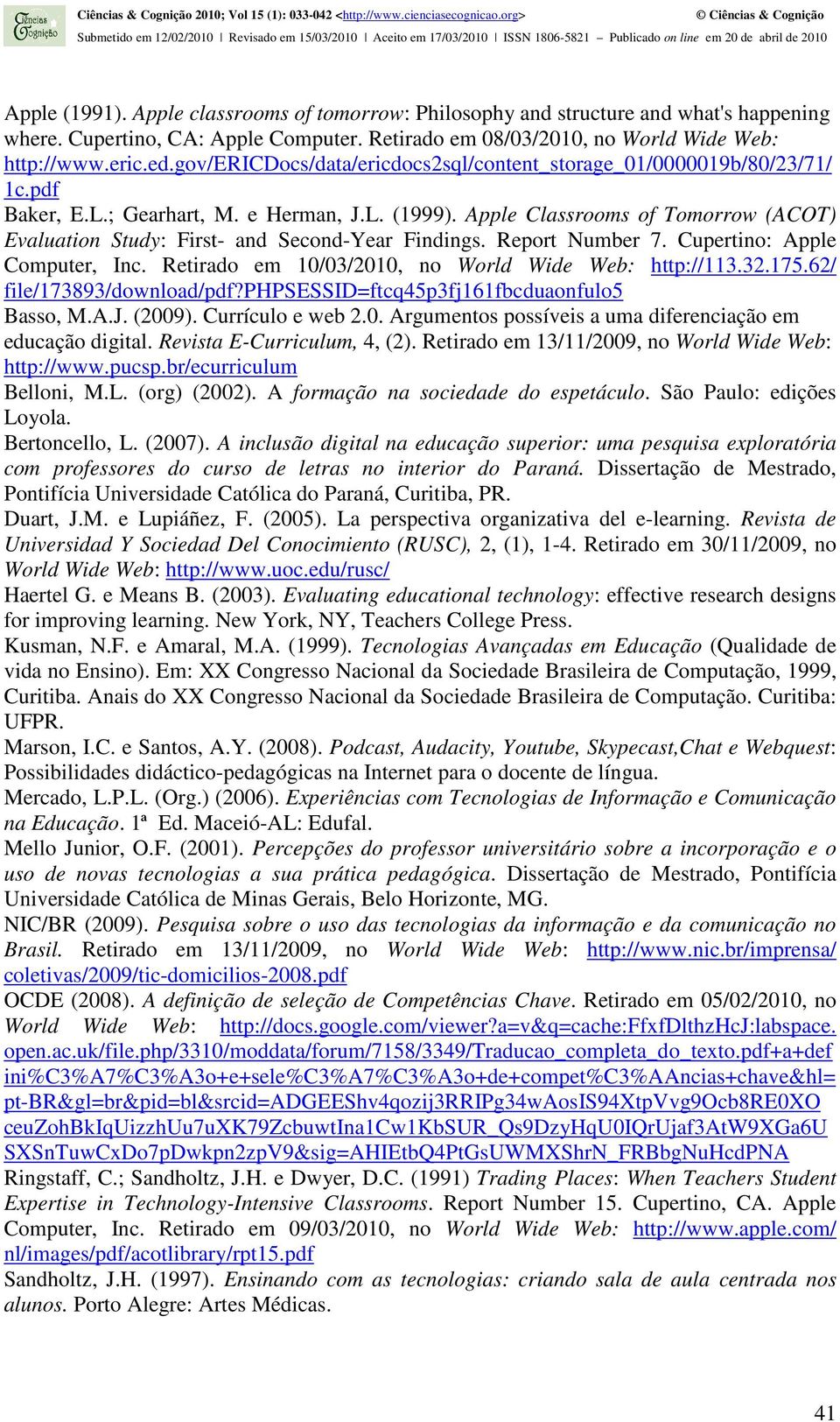 Apple Classrooms of Tomorrow (ACOT) Evaluation Study: First- and Second-Year Findings. Report Number 7. Cupertino: Apple Computer, Inc. Retirado em 10/03/2010, no World Wide Web: http://113.32.175.