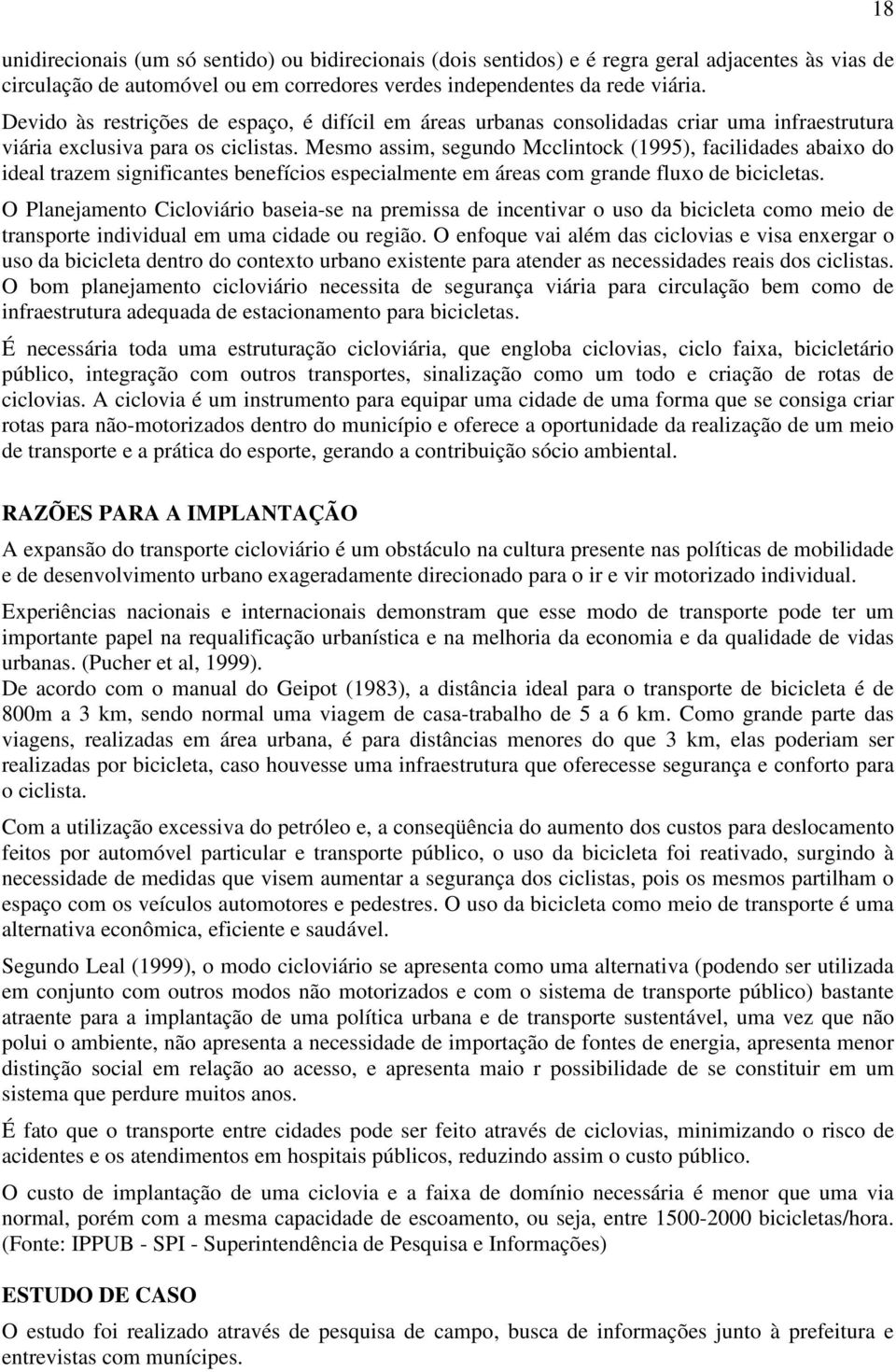 Mesmo assim, segundo Mcclintock (1995), facilidades abaixo do ideal trazem significantes benefícios especialmente em áreas com grande fluxo de bicicletas.