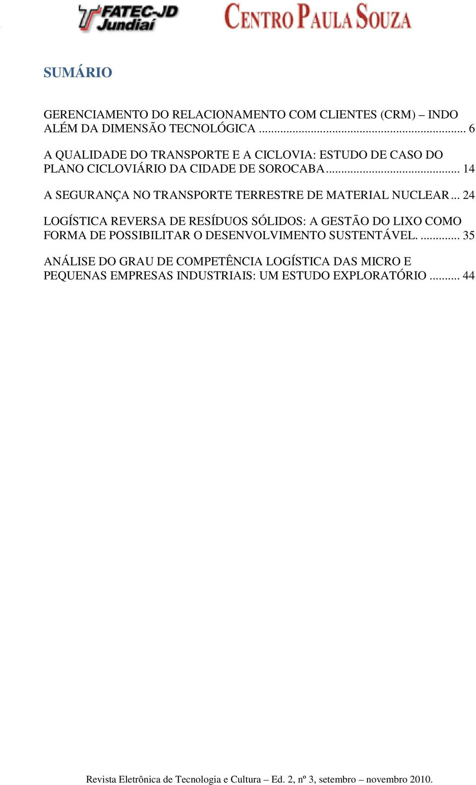 .. 14 A SEGURANÇA NO TRANSPORTE TERRESTRE DE MATERIAL NUCLEAR.