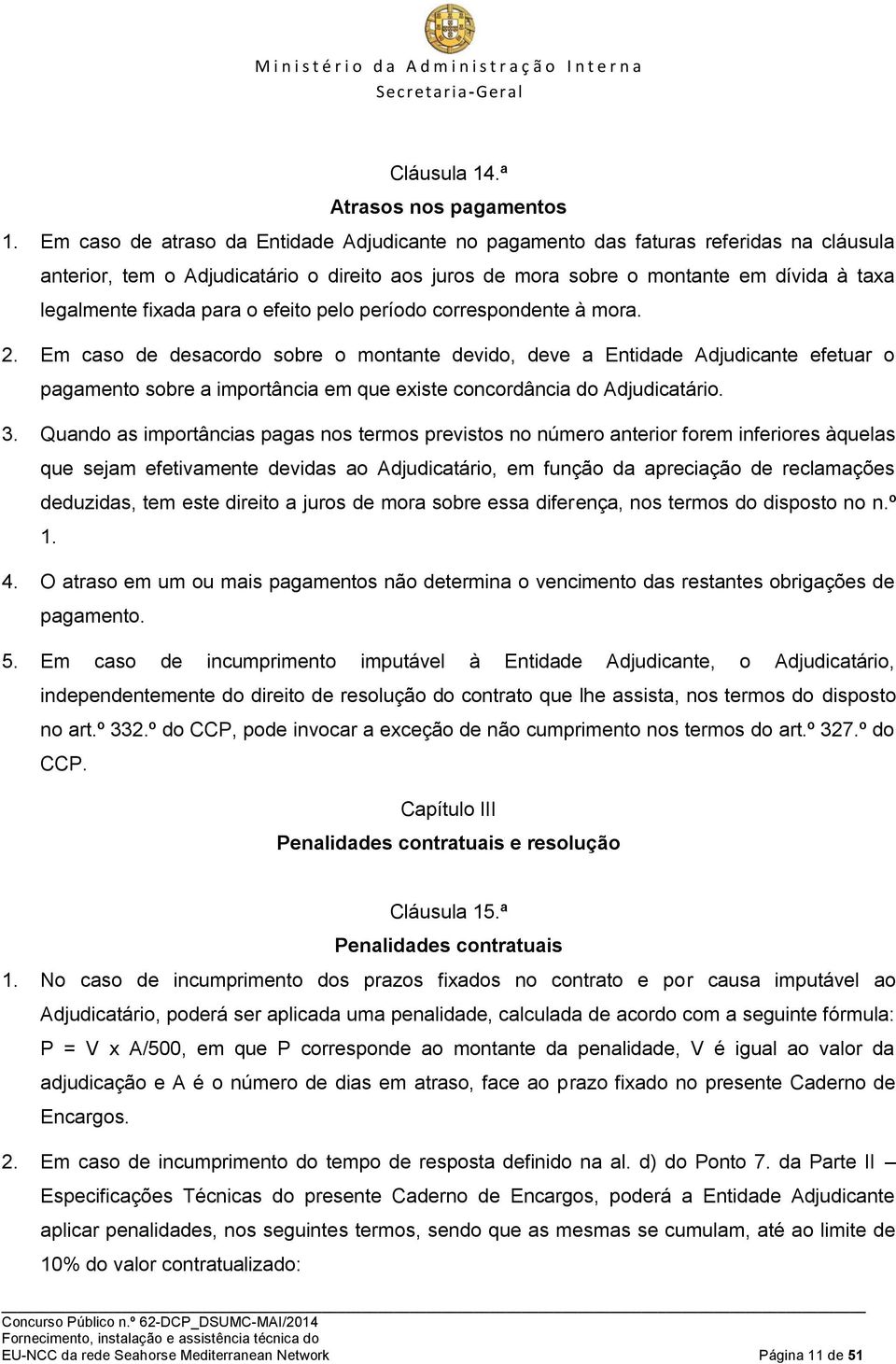 para o efeito pelo período correspondente à mora. 2.