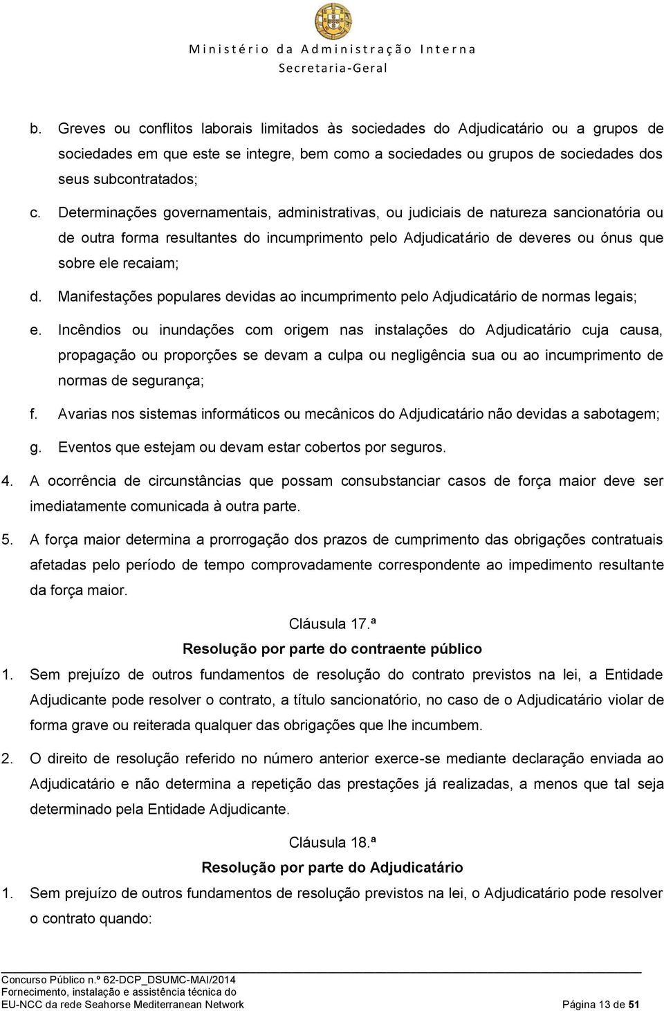 Manifestações populares devidas ao incumprimento pelo Adjudicatário de normas legais; e.