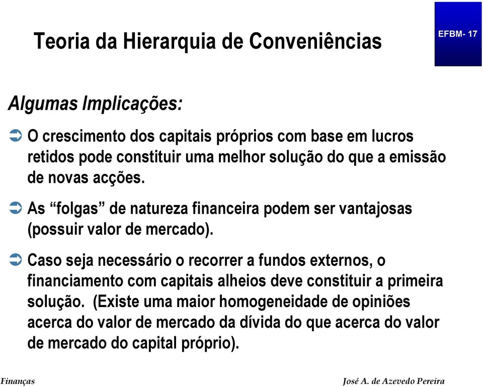 As folgas de natureza financeira podem ser vantajosas (possuir valor de mercado).