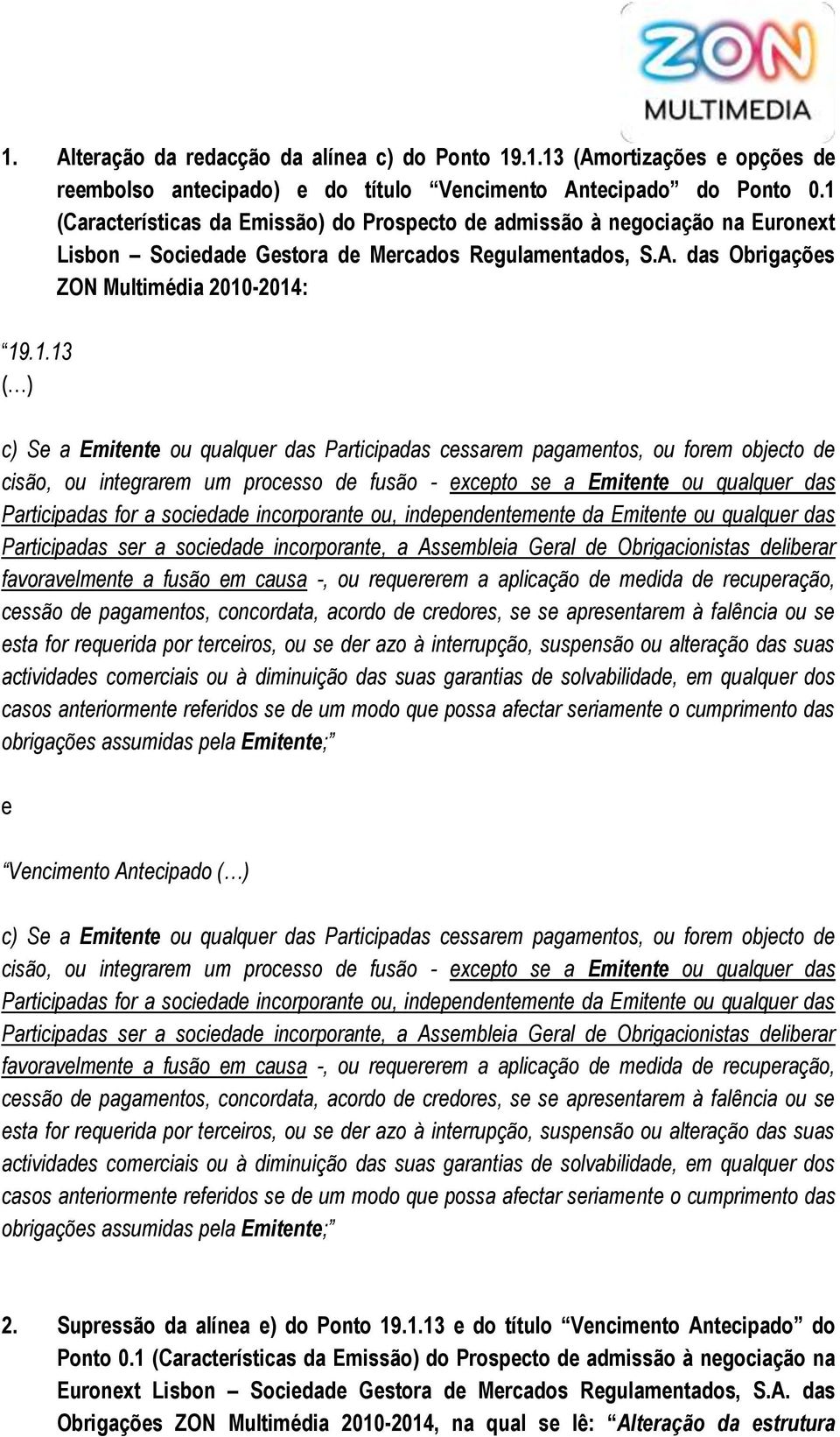 Supressão da alínea e) do Ponto 19.1.13 e do título Vencimento Antecipado do Ponto 0.