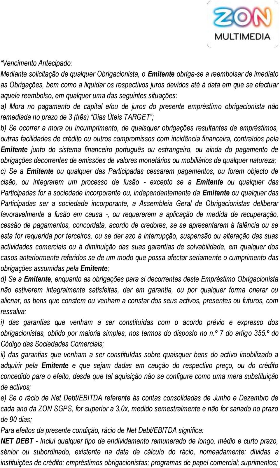 Úteis TARGET ; b) Se ocorrer a mora ou incumprimento, de quaisquer obrigações resultantes de empréstimos, outras facilidades de crédito ou outros compromissos com incidência financeira, contraídos