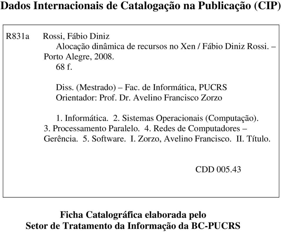 Avelino Francisco Zorzo 1. Informática. 2. Sistemas Operacionais (Computação). 3. Processamento Paralelo. 4.